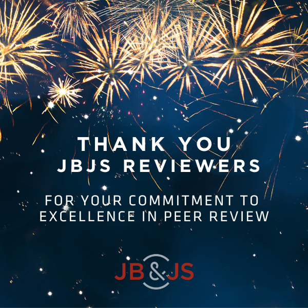 Thank you JBJS Reviewers for your commitment to excellence in peer review.