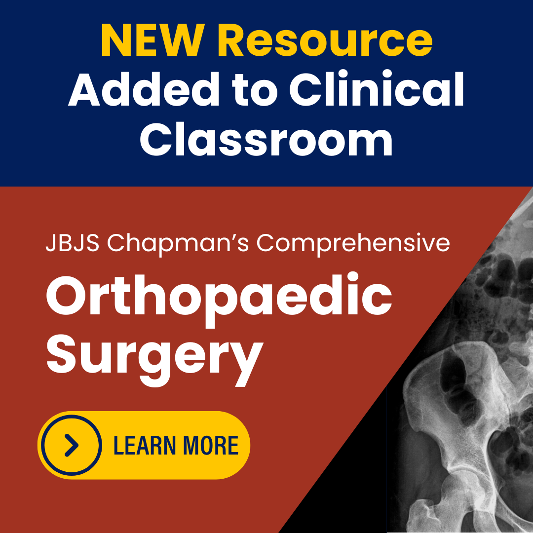 JBJS Chapman’s Comprehensive Orthopaedic Surgery Now Included with Clinical Classroom